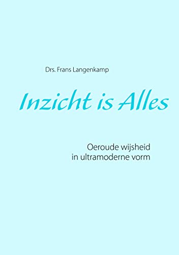 Inzicht Is Alles  Oeroude Wijsheid [Paperback]