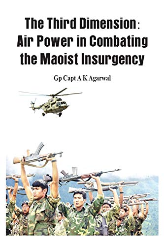 The Third Dimension Air Poer in Combating the Maoist Insurgency [Paperback]