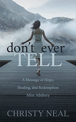 Dont Ever Tell A Message of Hope, Healing, and Redemption After Adultery [Paperback]