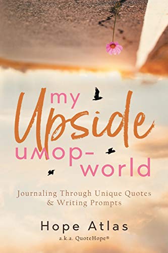 My Upside-Down World  Journaling Through Unique Quotes and Writing Prompts [Paperback]