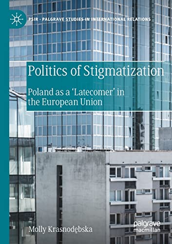 Politics of Stigmatization Poland as a Latecomer in the European Union [Paperback]