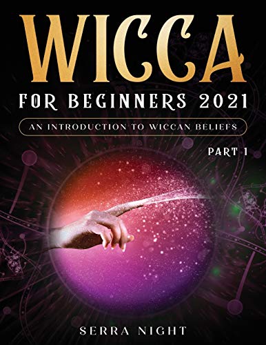 Wicca For Beginners 2021 An Introduction to Wiccan Beliefs Part 1 [Paperback]