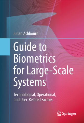 Guide to Biometrics for Large-Scale Systems Technological, Operational, and Use [Hardcover]