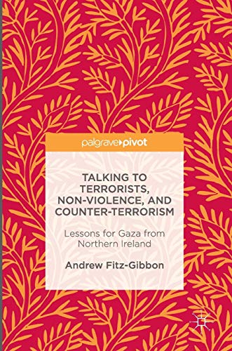 Talking to Terrorists, Non-Violence, and Counter-Terrorism: Lessons for Gaza fro [Hardcover]