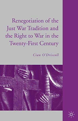 The Renegotiation of the Just War Tradition and the Right to War in the Tenty-F [Paperback]