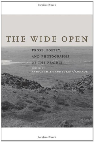 The Wide Open: Prose, Poetry, and Photographs of the Prairie [Hardcover]