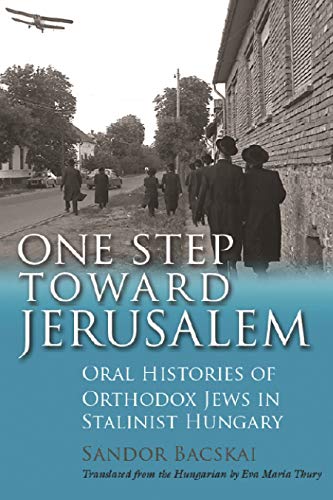 One Step Toward Jerusalem : Oral Histories of Orthodox Jews in Stalinist Hungary [Paperback]