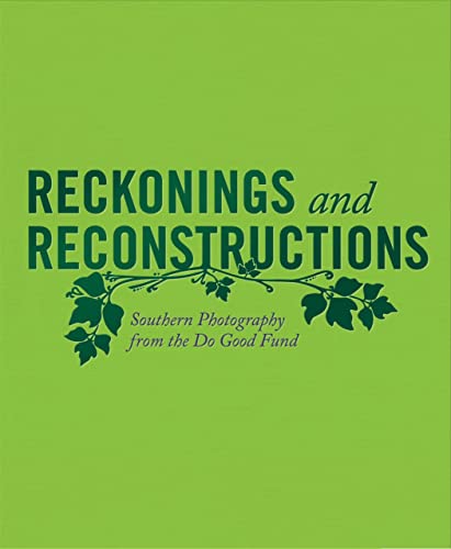 Reckonings and Reconstructions: Southern Photography from the Do Good Fund [Hardcover]