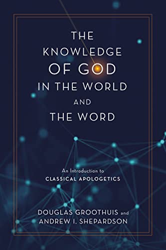 The Knowledge of God in the World and the Word: An Introduction to Classical Apo [Hardcover]