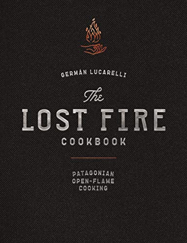 The Lost Fire Cookbook: Patagonian Open-Flame Cooking [Hardcover]