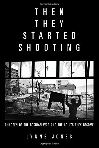 Then They Started Shooting: Children of the Bosnian War and the Adults They Beco [Paperback]