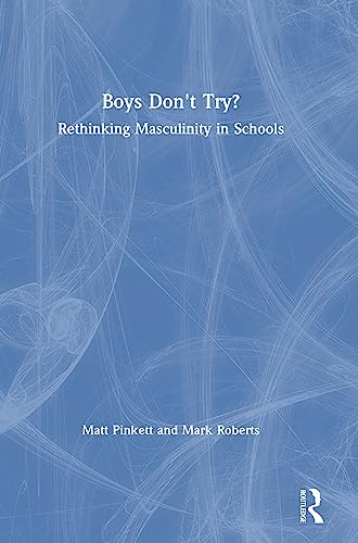 Boys Don't Try Rethinking Masculinity in Schools Rethinking Masculinity in Sch [Hardcover]