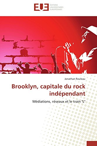 Brooklyn, Capitale Du Rock Indpendant Mdiations, Rseaux Et Le Train  l  (fre [Paperback]