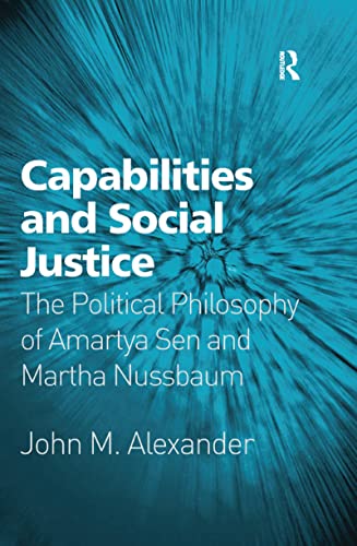 Capabilities and Social Justice The Political Philosophy of Amartya Sen and Mar [Paperback]