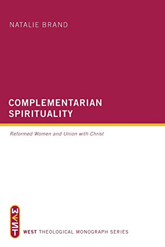 Complementarian Spirituality Reformed Women And Union With Christ (est Theolog [Paperback]