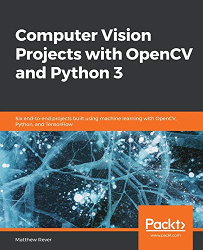 Computer Vision Projects ith OpenCV and Python 3  Six End-To-end Projects Buil [Paperback]