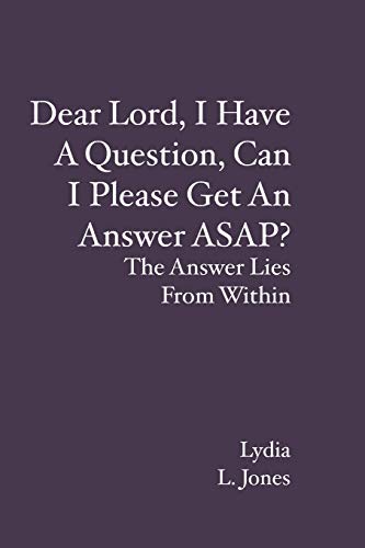 Dear Lord, I Have A Question, Can I Please Get an Anser ASAP  The Anser Lies [Paperback]