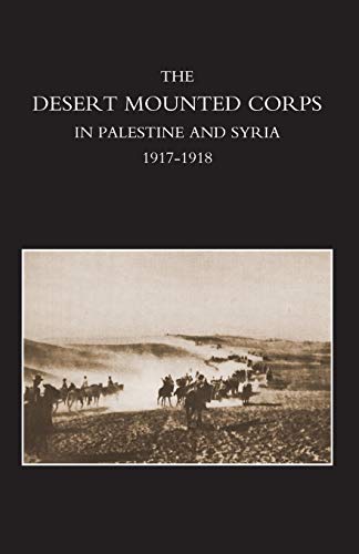 Desert Mounted Corps, An Account Of The Cavalry Operations In Palestine And Syri [Paperback]