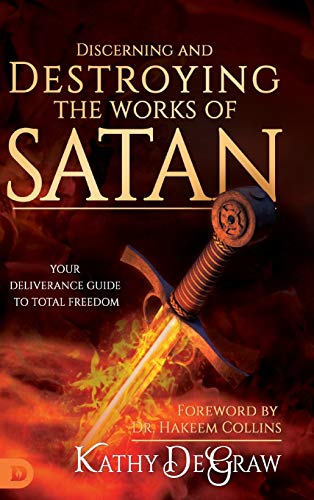 Discerning and Destroying the Works of Satan  Your Deliverance Guide to Total F [Hardcover]