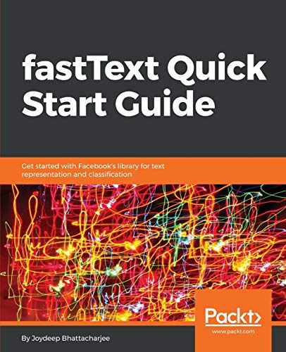 FastText Quick Start Guide  Get Started ith Facebook's Library for Text Repres [Paperback]