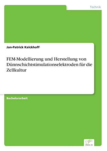 Fem-Modellierung Und Herstellung Von Dnnschichtstimulationselektroden Fr Die Z [Paperback]