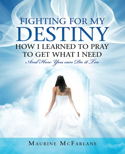 Fighting for My Destiny Ho I Learned to Pray to Get What I Need  And Ho You C [Paperback]