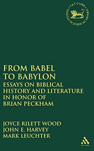 From Babel to Babylon Essays on Biblical History and Literature in Honor of Bri [Hardcover]