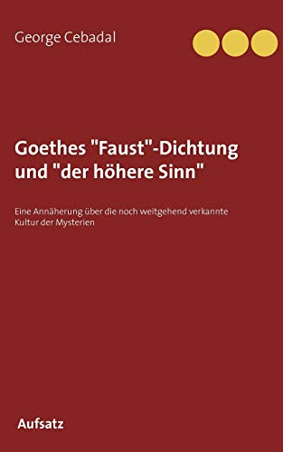 Goethes Faust-Dichtung Und Der Hoehere Sinn