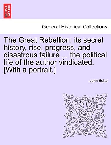 Great Rebellion  Its secret history, rise, progress, and disastrous failure ... [Paperback]