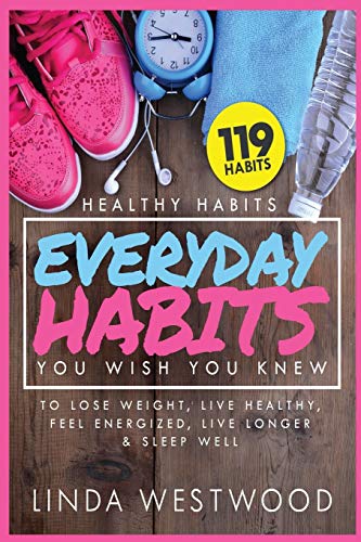 Healthy Habits Vol 3  119 Everyday Habits You WISH You KNEW to Lose Weight, Liv [Paperback]