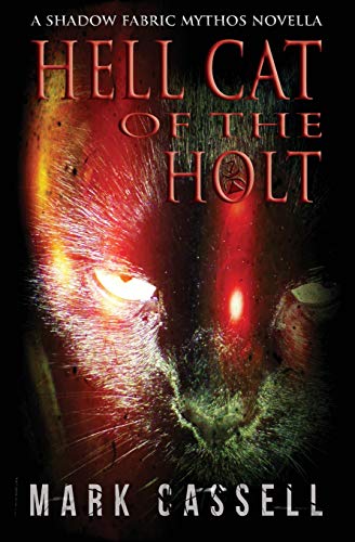 Hell Cat of the Holt (a Novella)  Supernatural Horror in the Shado Fabric Myth [Paperback]