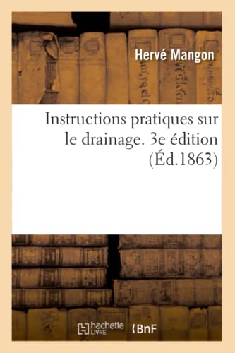 Instructions Pratiques Sur Le Drainage, Reunies Par Ordre Du Ministre De L'Agric