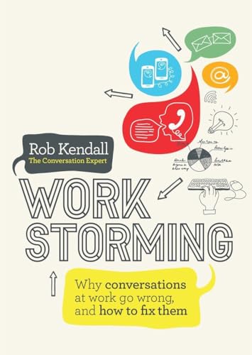 Workstorming: Why Conversations at Work Go Wrong, and How to Fix Them [Paperback]