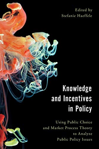 Knoledge and Incentives in Policy: Using Public Choice and Market Process Theor [Paperback]