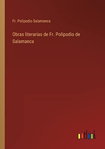 Obras Literarias De Fr. Polipodio De Salamanca