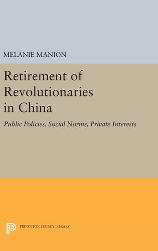 Retirement of Revolutionaries in China Public Policies, Social Norms, Private I [Hardcover]