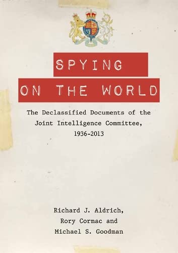 Spying on the World The Declassified Documents of the Joint Intelligence Commit [Hardcover]