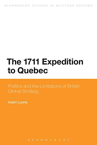 The 1711 Expedition to Quebec Politics and the Limitations of British Global St [Paperback]