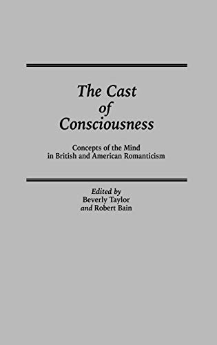 The Cast of Consciousness Concepts of the Mind in British and American Romantic [Hardcover]