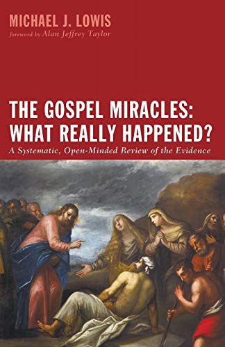 The Gospel Miracles What Really Happened - A Systematic, Open-Minded Revie Of [Paperback]