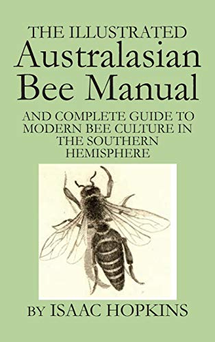 The Illustrated Australasian Bee Manual And Complete Guide To Modern Bee Culture [Hardcover]