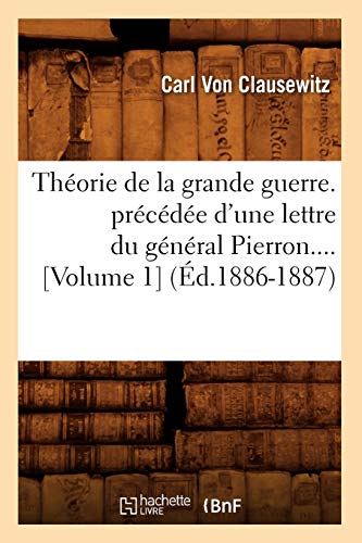 Theorie de la Grande Guerre. Precedee d'une Lettre du General Pierron... . [Volu [Paperback]