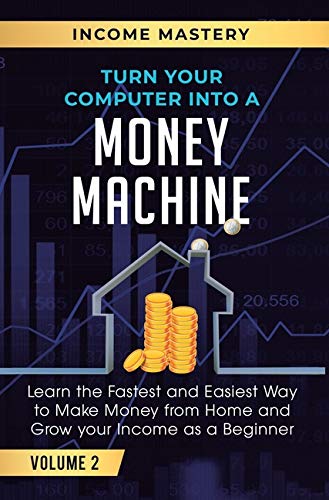 Turn Your Computer into a Money Machine  Learn the Fastest and Easiest Way to M [Hardcover]