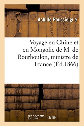 Voyage en Chine et en Mongolie de M. de Bourboulon, Ministre de France et de Mad [Paperback]