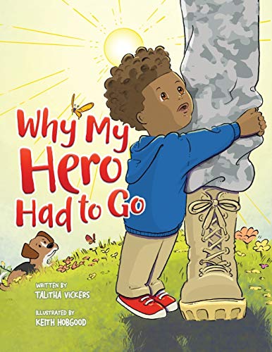 Why My Hero Had to Go  A Salute to Military Families and the Children Who Serve [Paperback]