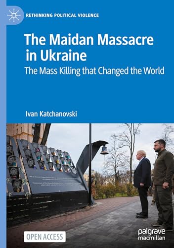 The Maidan Massacre in Ukraine: The Mass Killing that Changed the World [Hardcover]