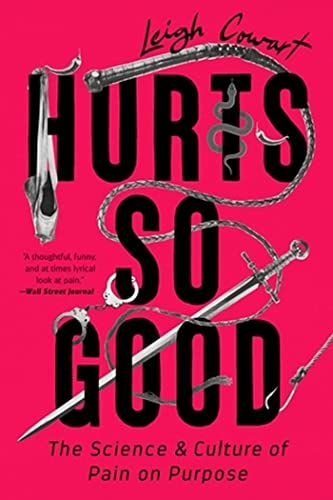 Hurts So Good: The Science and Culture of Pain on Purpose [Paperback]