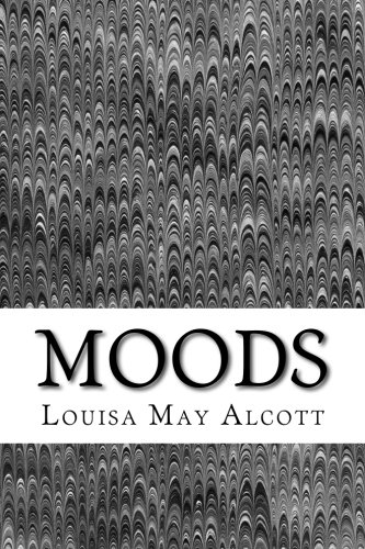 Moods: (louisa May Alcott Classics Collection) [Paperback]