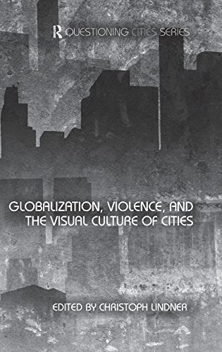 Globalization, Violence and the Visual Culture of Cities [Hardcover]