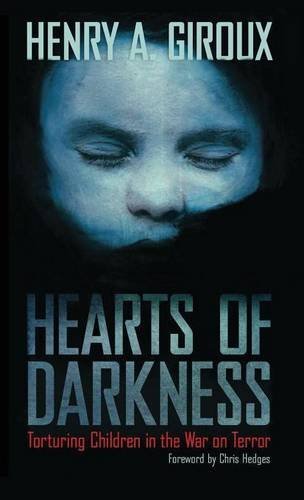 Hearts of Darkness Torturing Children in the War on Terror [Hardcover]